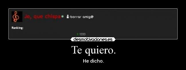 Te quiero. - He dicho.