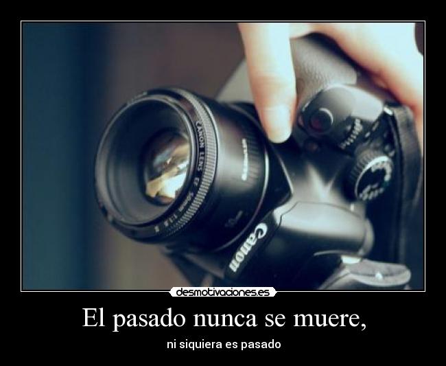 El pasado nunca se muere, -