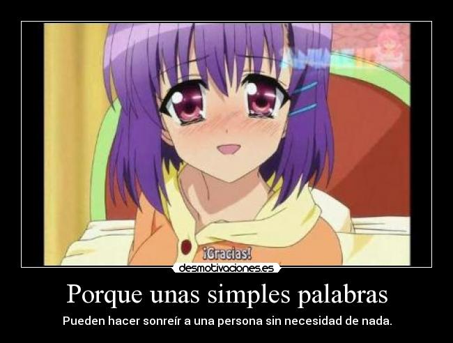 Porque unas simples palabras - Pueden hacer sonreír a una persona sin necesidad de nada.