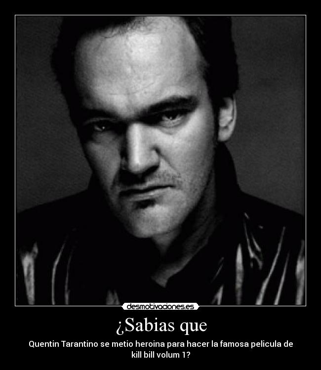 ¿Sabias que - Quentin Tarantino se metio heroina para hacer la famosa pelicula de kill bill volum 1?