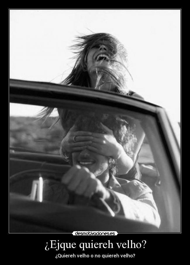 ¿Ejque quiereh velho? - ¿Quiereh velho o no quiereh velho?