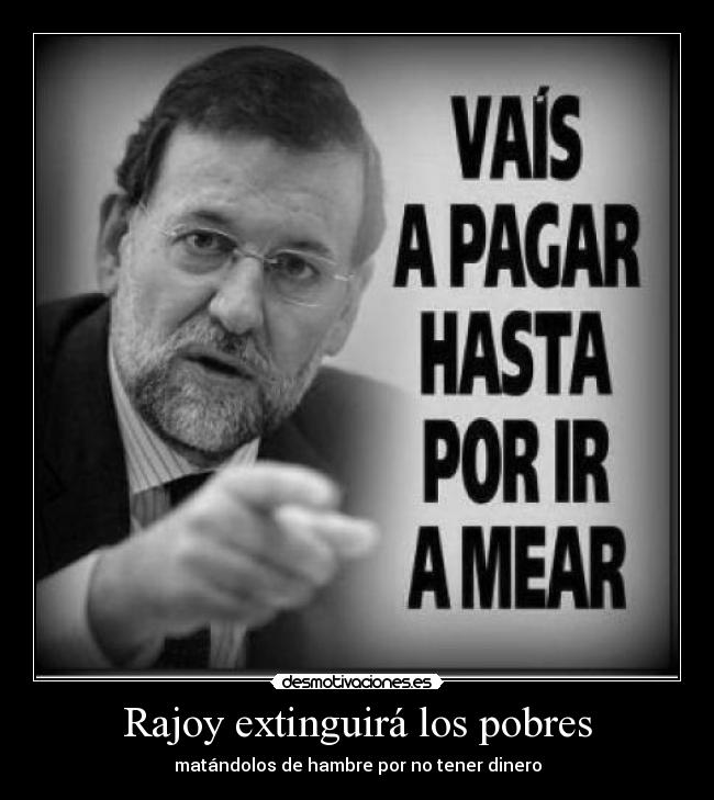 Rajoy extinguirá los pobres - 