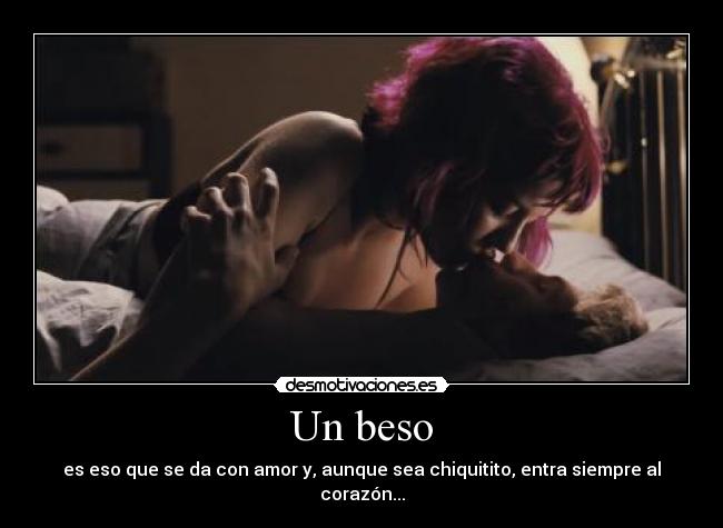 Un beso - es eso que se da con amor y, aunque sea chiquitito, entra siempre al corazón...