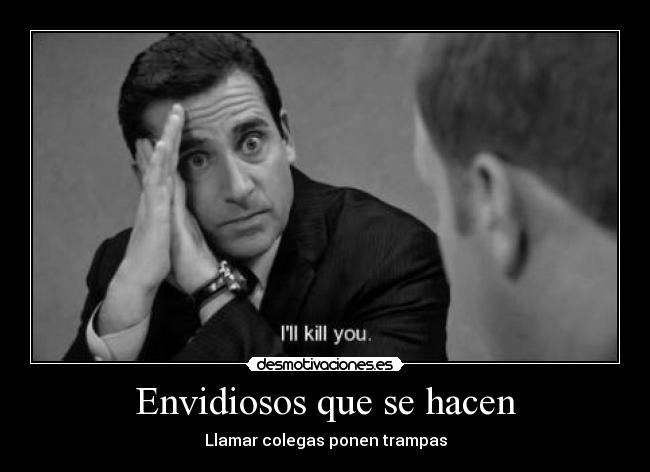 Envidiosos que se hacen - Llamar colegas ponen trampas
