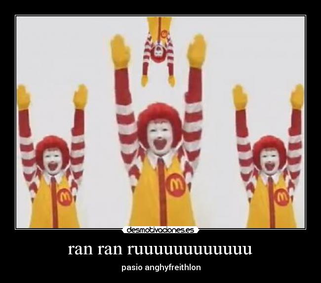 ran ran ruuuuuuuuuuuu - pasio anghyfreithlon