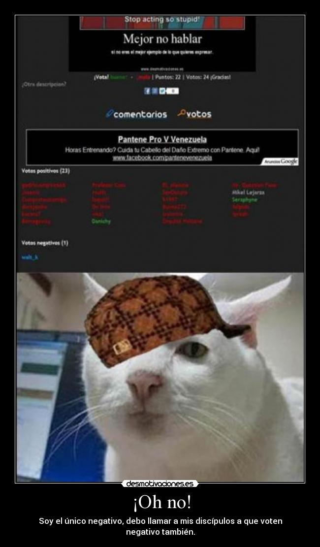 ¡Oh no! - Soy el único negativo, debo llamar a mis discípulos a que voten negativo también.