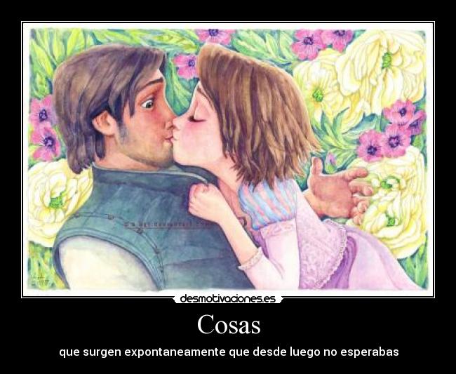 Cosas - que surgen expontaneamente que desde luego no esperabas