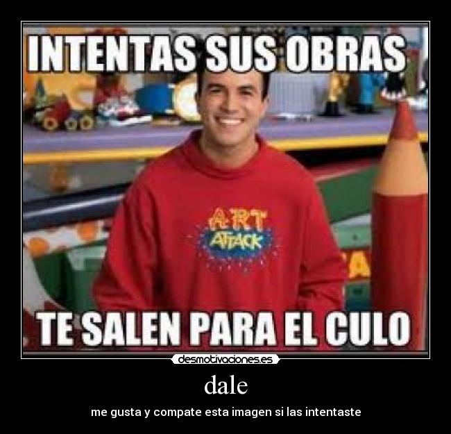 dale - me gusta y compate esta imagen si las intentaste