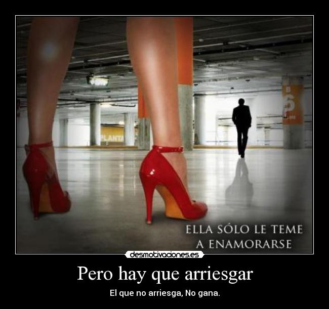 Pero hay que arriesgar -