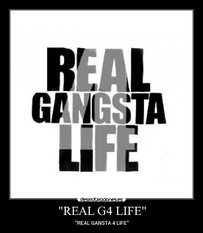 REAL G4 LIFE - REAL GANSTA 4 LIFE