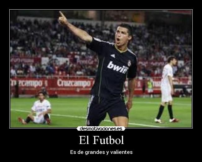 El Futbol - Es de grandes y valientes