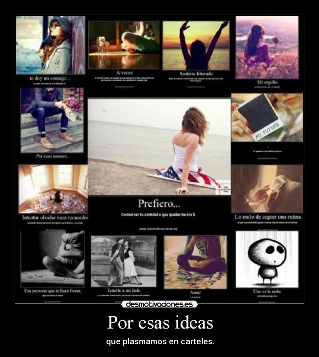 Por esas ideas - que plasmamos en carteles.