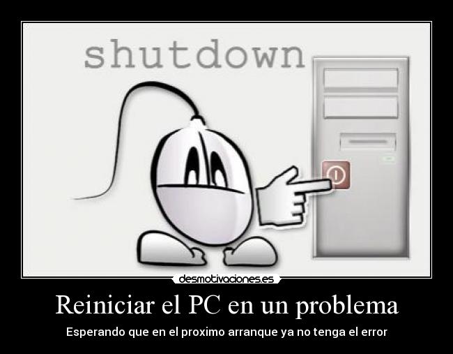 Reiniciar el PC en un problema - Esperando que en el proximo arranque ya no tenga el error