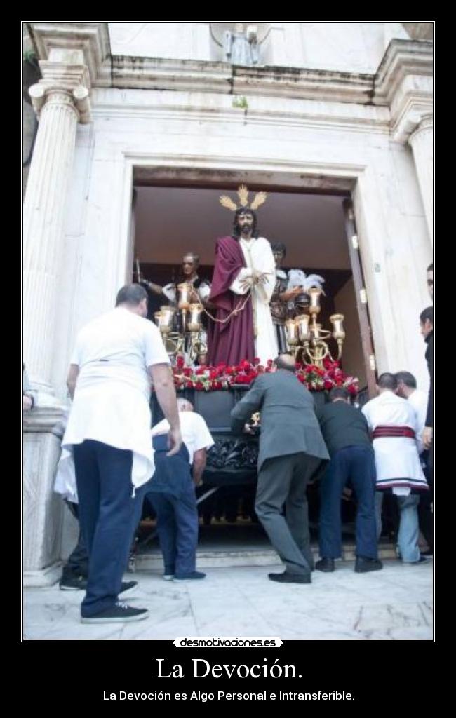 La Devoción. - La Devoción es Algo Personal e Intransferible.