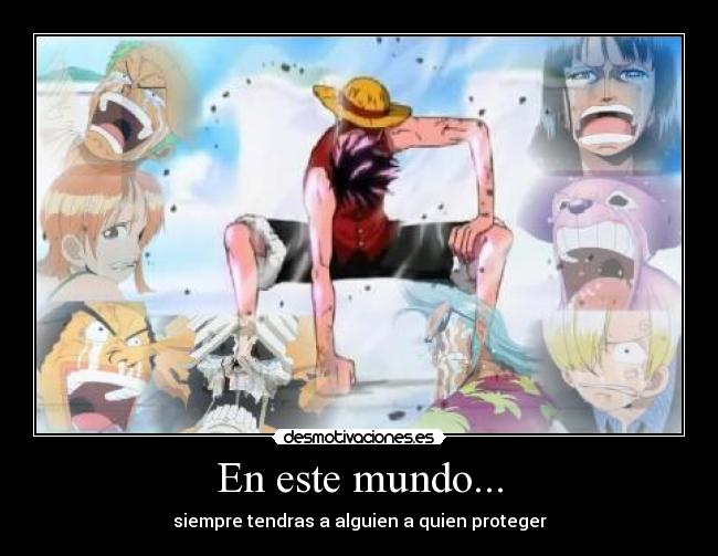 En este mundo... - siempre tendras a alguien a quien proteger