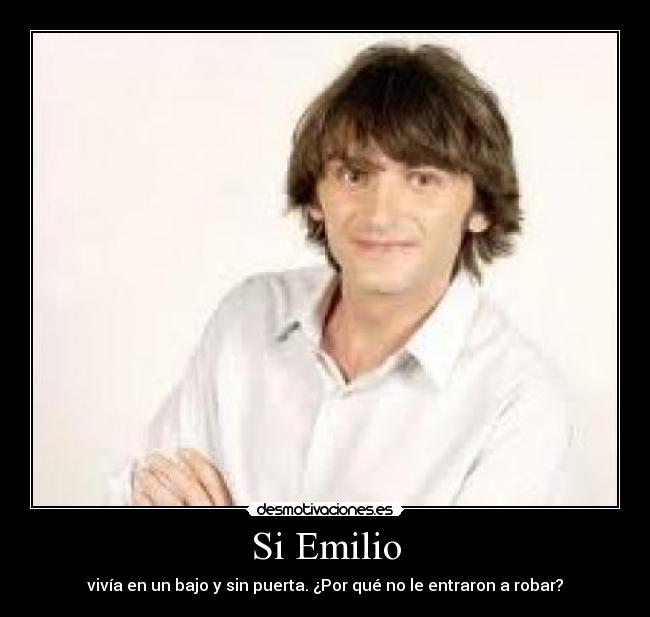 Si Emilio - vivía en un bajo y sin puerta. ¿Por qué no le entraron a robar?