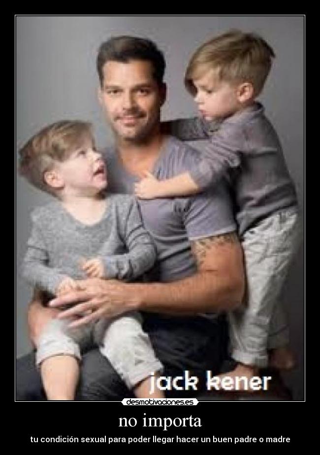 no importa - tu condición sexual para poder llegar hacer un buen padre o madre