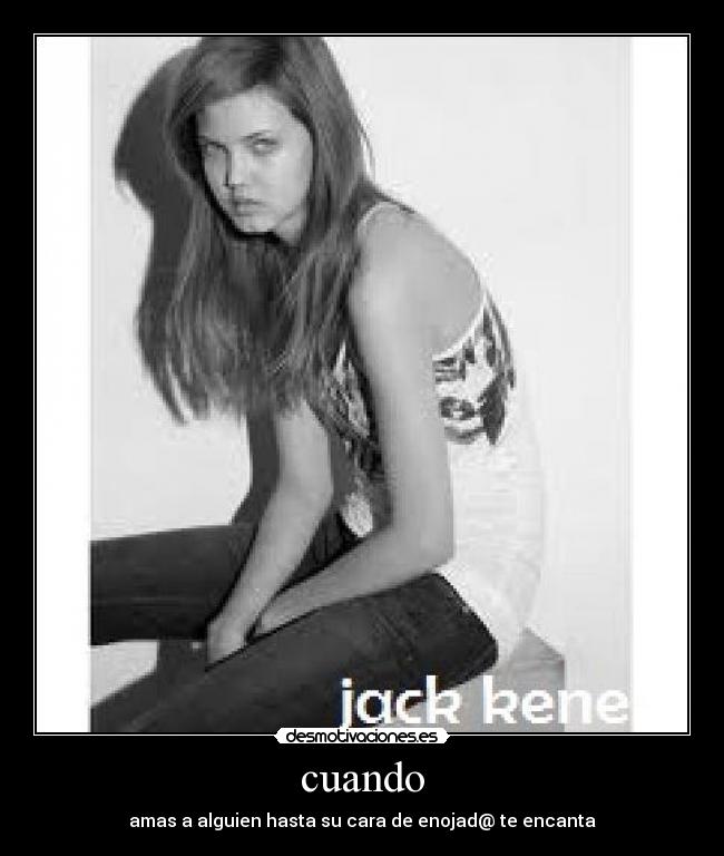 cuando - amas a alguien hasta su cara de enojad@ te encanta