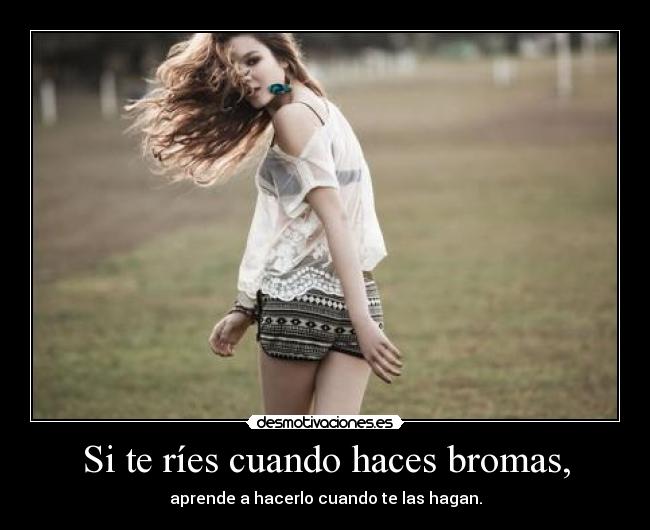 Si te ríes cuando haces bromas, - 