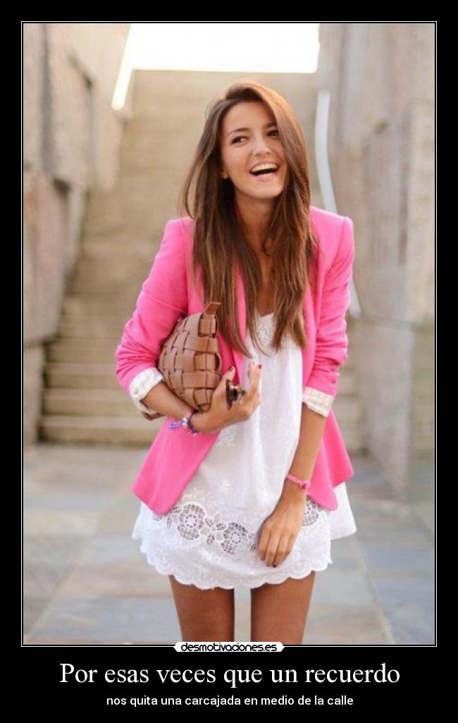 Por esas veces que un recuerdo - nos quita una carcajada en medio de la calle
