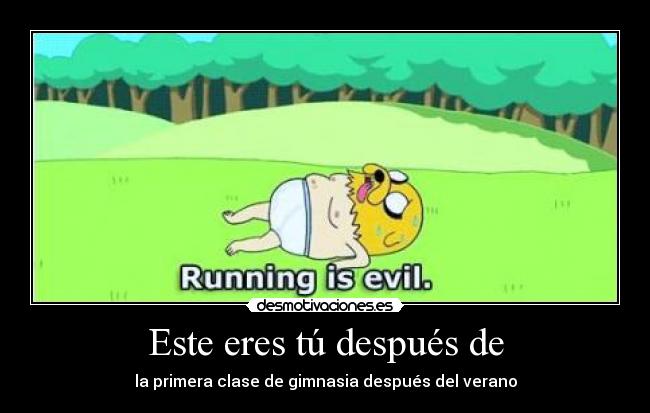 Este eres tú después de - la primera clase de gimnasia después del verano