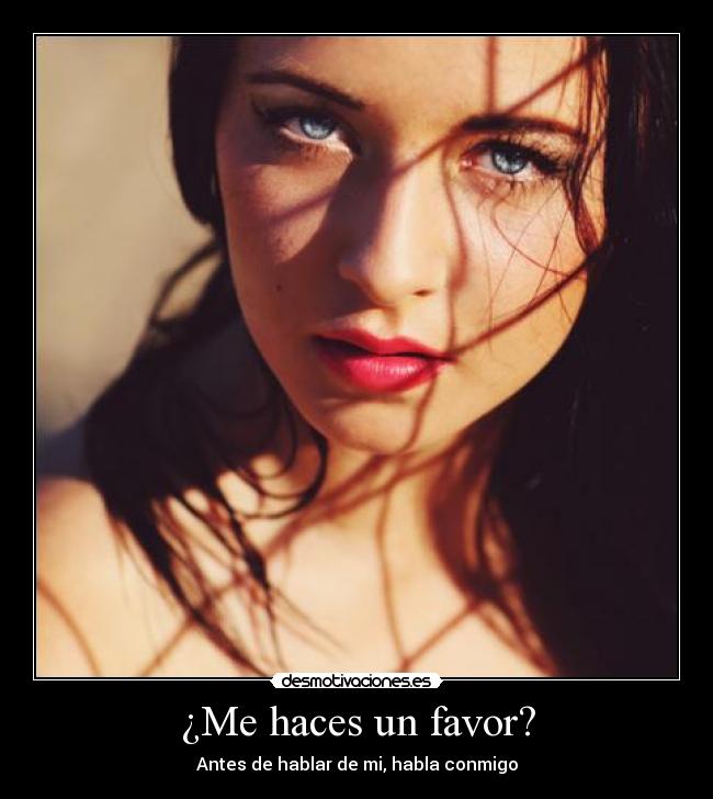 ¿Me haces un favor? - Antes de hablar de mi, habla conmigo
