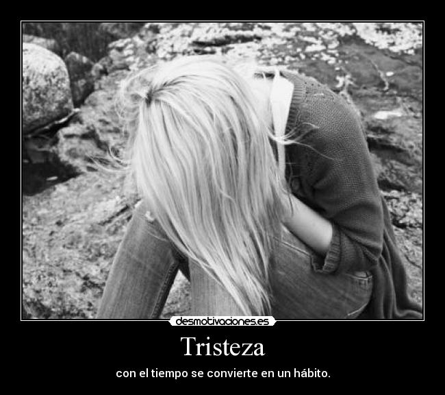 Tristeza - con el tiempo se convierte en un hábito.
