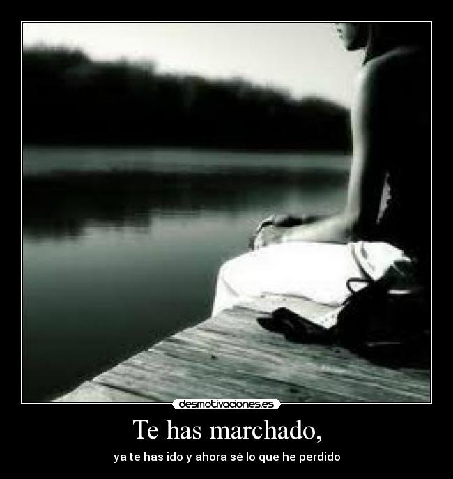 Te has marchado, - 