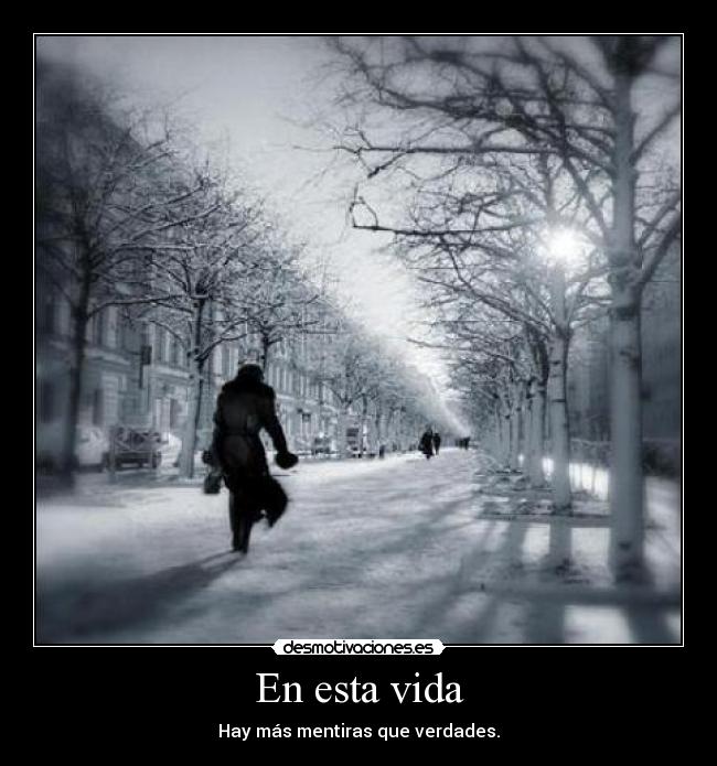 En esta vida - Hay más mentiras que verdades.