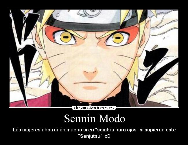 Sennin Modo - Las mujeres ahorrarian mucho si en sombra para ojos si supieran este
Senjutsu. xD