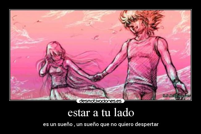 estar a tu lado - es un sueño , un sueño que no quiero despertar