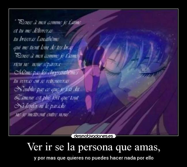 Ver ir se la persona que amas, - y por mas que quieres no puedes hacer nada por ello