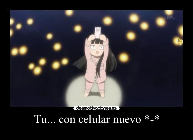 Tu... con celular nuevo *-* -