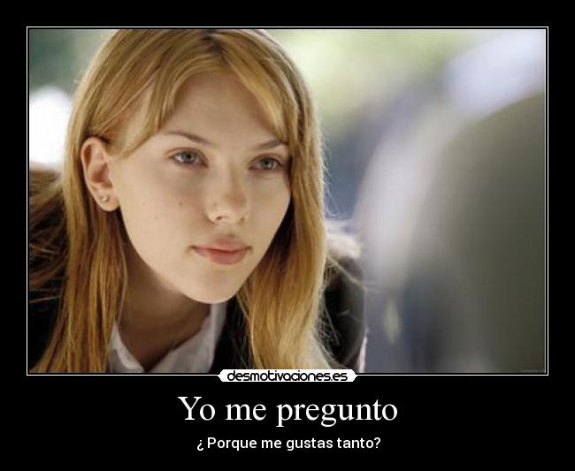 Yo me pregunto - ¿ Porque me gustas tanto?
