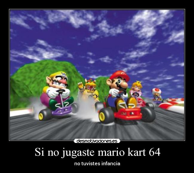 Si no jugaste mario kart 64 -