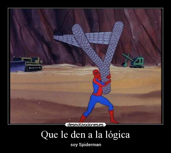 Que le den a la lógica - soy Spiderman