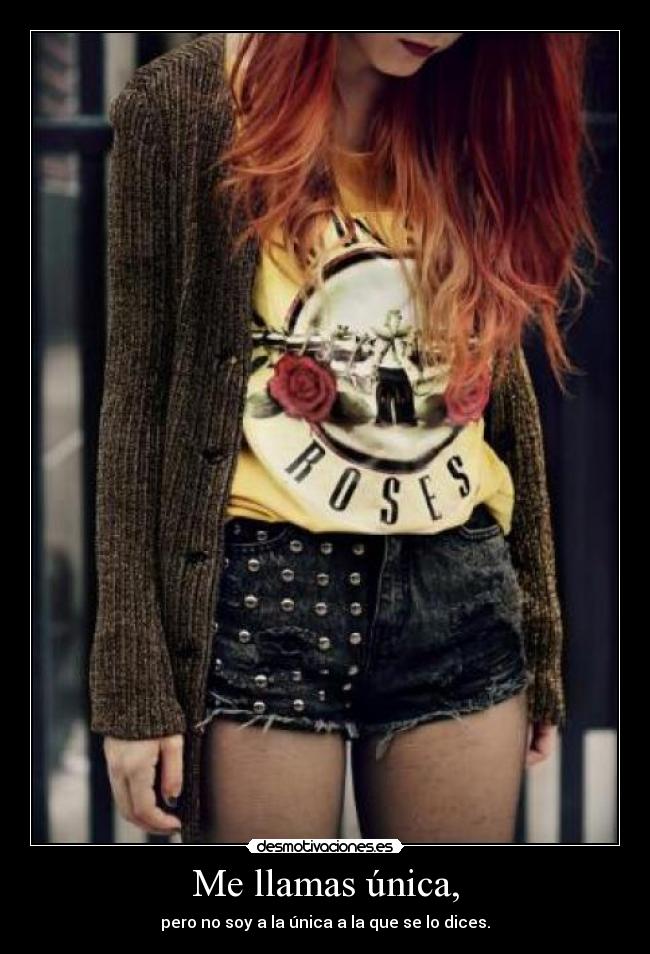 Me llamas única, -