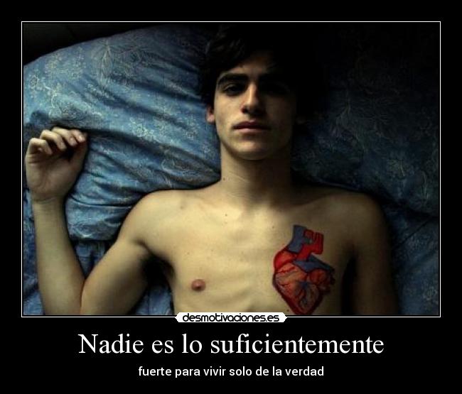 Nadie es lo suficientemente - fuerte para vivir solo de la verdad
