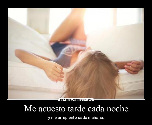 Me acuesto tarde cada noche - 