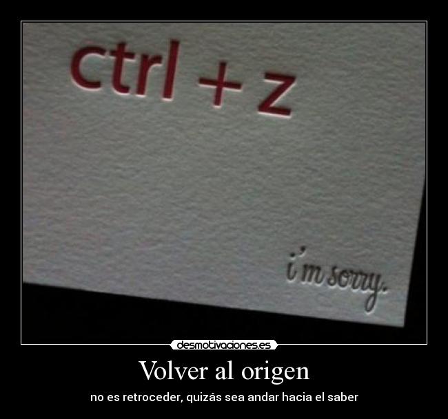 Volver al origen - no es retroceder, quizás sea andar hacia el saber
