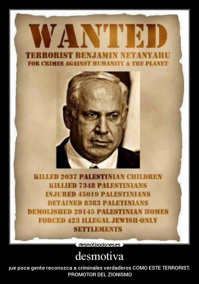 desmotiva - que poca gente reconozca a criminales verdaderos COMO ESTE TERRORISTA
PROMOTOR DEL ZIONISMO