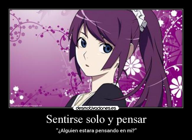 Sentirse solo y pensar - ¿Alguien estara pensando en mi?