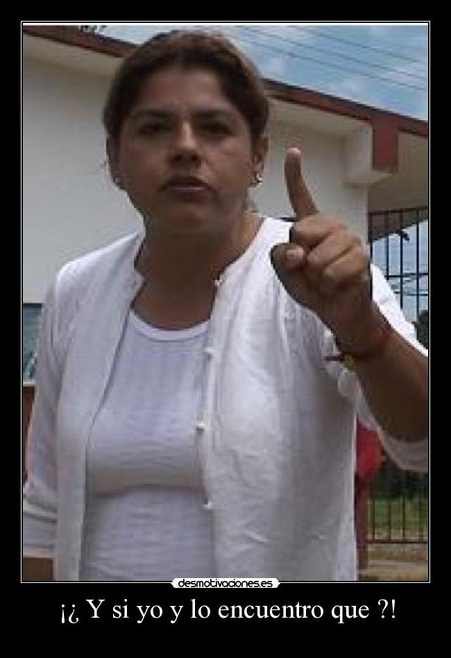 ¡¿ Y si yo y lo encuentro que ?! - 