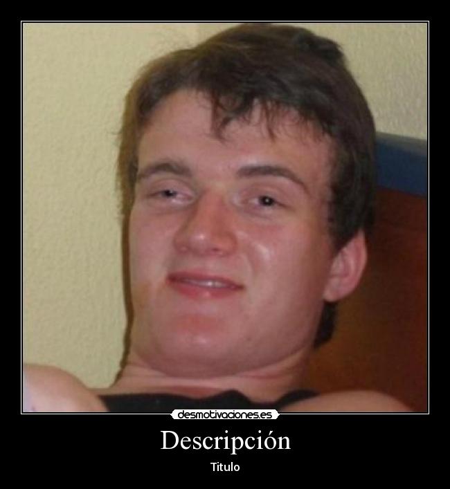 carteles borregoway presents meme drogado stoned guy clandesplazado titulo descripcion clandesplazado gay desmotivaciones