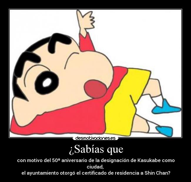 ¿Sabías que - con motivo del 50º aniversario de la designación de Kasukabe como ciudad,
el ayuntamiento otorgó el certificado de residencia a Shin Chan?