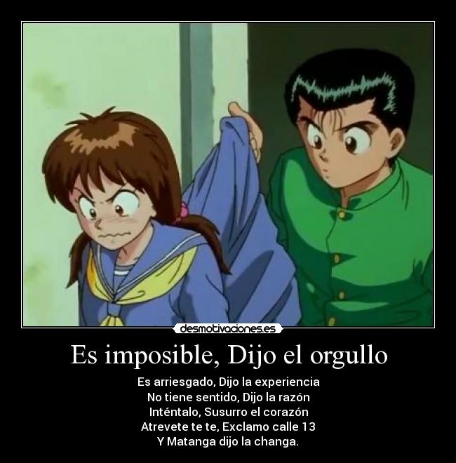 Es imposible, Dijo el orgullo -