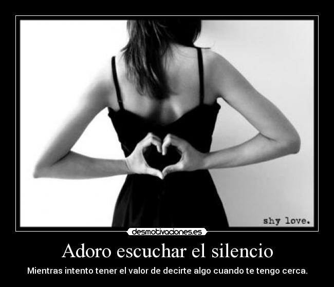 Adoro escuchar el silencio - 