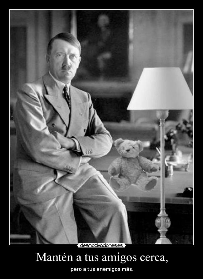 Mantén a tus amigos cerca, -