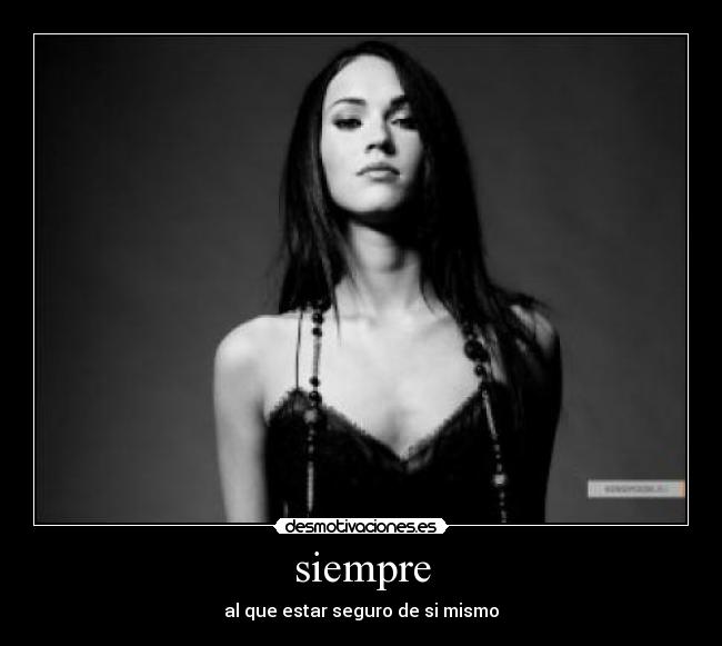 siempre - al que estar seguro de si mismo