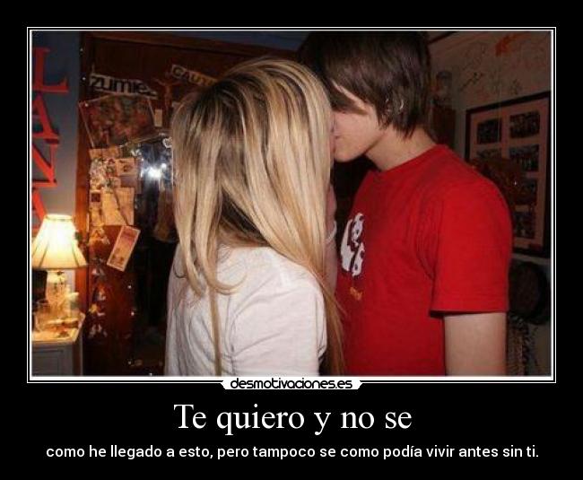 Te quiero y no se -